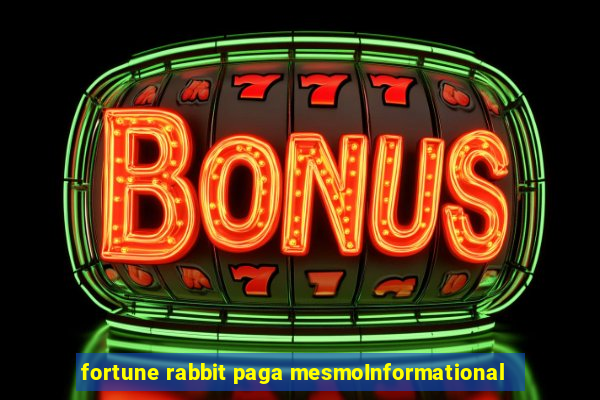 fortune rabbit paga mesmoInformational